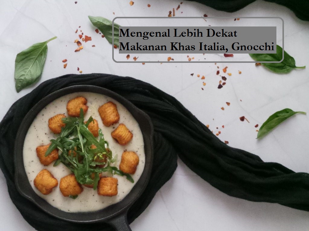 Mengenal Lebih Dekat Makanan Khas Italia, Gnocchi