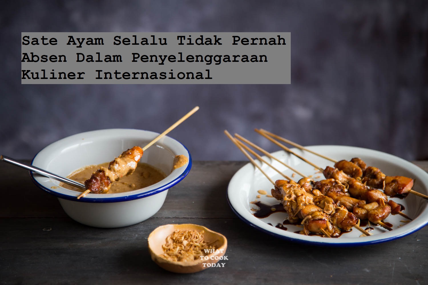 Sate Ayam Selalu Tidak Pernah Absen Dalam Penyelenggaraan Kuliner Internasional