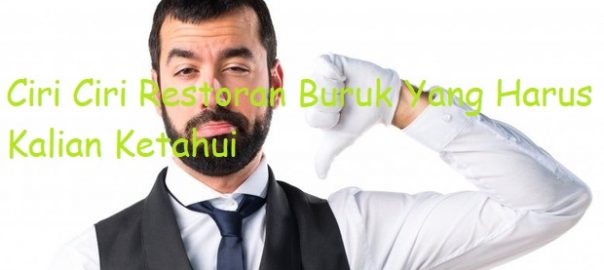 Ciri Ciri Restoran Buruk Yang Harus Kalian Ketahui