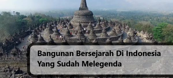 Bangunan Bersejarah Di Indonesia Yang Sudah Melegenda